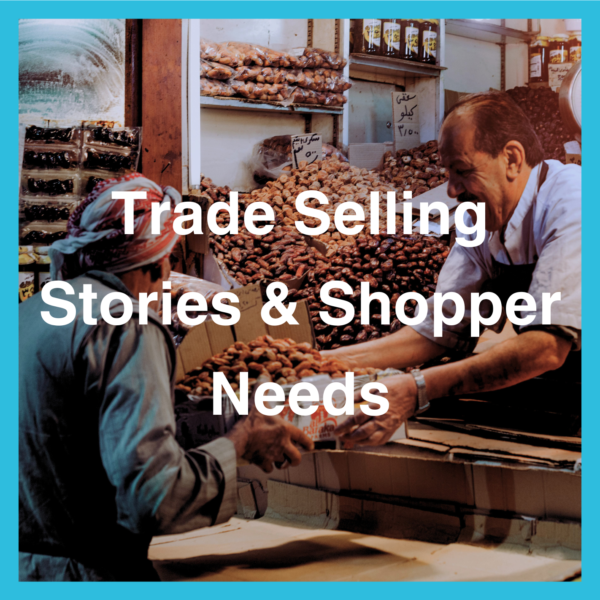 Trade Selling Stories & Shopper Needs